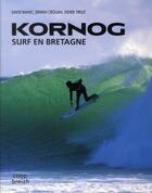 Couverture du livre « Kornog, surf en Bretagne » de Erwan Crouan et Didier Tirilly et David Bianic aux éditions Coop Breizh