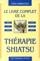 Couverture du livre « Le livre complet de la thérapie shiatsu » de Toru Namikoshi aux éditions Guy Trédaniel