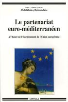 Couverture du livre « Le partenariat euro-méditerraneen à l'heure de l'élargissement de l'Union européenne » de Abdelkhaleq Berramdane aux éditions Karthala