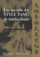 Couverture du livre « Les secrets du style yang de taïchi-chuan » de Jwing-Ming (Dr) Yang aux éditions Budo