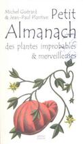 Couverture du livre « Petit almanach des plantes improbables & merveilleuses » de Michel Guerard et Jean-Paul Plantive aux éditions Ginkgo