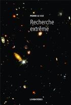 Couverture du livre « Recherche extrême » de Pierre Le Coz aux éditions Loubatieres