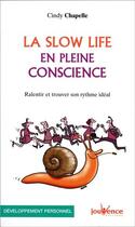 Couverture du livre « La Slow Life en pleine conscience ; ralentir et trouver son rythme idéal » de Cindy Chapelle aux éditions Jouvence