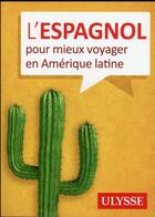 Couverture du livre « L'espagnol pour mieux voyager en Amérique latine » de  aux éditions Ulysse