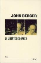 Couverture du livre « La liberté de corker » de John Berger aux éditions Lux Canada