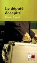 Couverture du livre « Le depute decapite » de Claude Forand aux éditions David