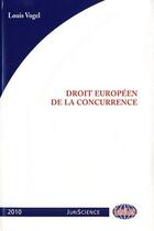Couverture du livre « Droit européen de la concurrence (édition 2010) » de Louis Vogel aux éditions Lawlex