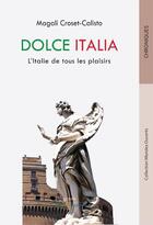 Couverture du livre « Dolce italia ; l'Italie de tous les plaisirs » de Magali Croset-Calisto aux éditions Livres Du Monde