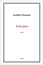 Couverture du livre « Trois jours » de Isabelle Flamand aux éditions Editions Amok