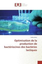 Couverture du livre « Optimisation de la production de bacteriocines des bacteries lactiques » de Arioui Fatiha aux éditions Editions Universitaires Europeennes