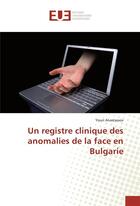 Couverture du livre « Un registre clinique des anomalies de la face en bulgarie » de Anastassov Youri aux éditions Editions Universitaires Europeennes