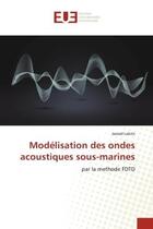 Couverture du livre « Modelisation des ondes acoustiques sous-marines : par la methode FDTD » de Lakziz aux éditions Editions Universitaires Europeennes