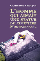 Couverture du livre « L'homme qui aimait une statue du cimetière Montparnasse » de Catherine Choupin aux éditions Librinova