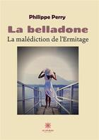 Couverture du livre « La belladone : la malédiction de l'Ermitage » de Philippe Perry aux éditions Le Lys Bleu