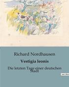 Couverture du livre « Vestigia leonis : Die letzten Tage einer deutschen Stadt » de Nordhausen Richard aux éditions Culturea