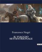 Couverture du livre « IL VIAGGIO SETTENTRIONALE » de Negri Francesco aux éditions Culturea