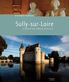 Couverture du livre « Sully-sur-Loire, le premier des châteaux de la Loire » de Benjamin Fendler aux éditions Editions Du Palais