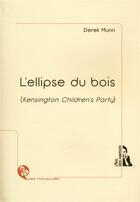 Couverture du livre « L'ellipse du bois (Kensington children's party) » de Derek Munn aux éditions L'ire Des Marges