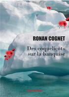 Couverture du livre « DES COQUELICOTS SUR LA BANQUISE » de Ronan Cognet aux éditions Noir Edition