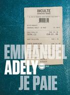 Couverture du livre « Je paie » de Emmanuel Adely aux éditions Inculte