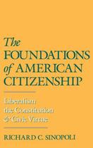 Couverture du livre « The Foundations of American Citizenship: Liberalism, the Constitution, » de Sinopoli Richard C aux éditions Oxford University Press Usa