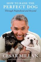 Couverture du livre « How to Raise the Perfect Dog » de Cesar Millan aux éditions Crown Publishing Group Digital