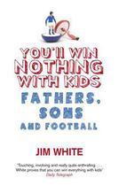 Couverture du livre « You'll Win Nothing With Kids » de White Jim aux éditions Little Brown Book Group Digital