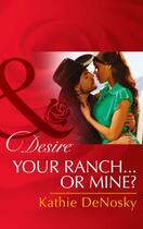 Couverture du livre « Your Ranch...Or Mine? (Mills & Boon Desire) » de Kathie Denosky aux éditions Mills & Boon Series