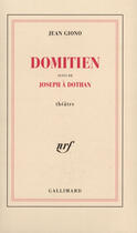 Couverture du livre « Domitien ; Joseph à Dothan » de Jean Giono aux éditions Gallimard