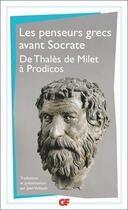 Couverture du livre « Les penseurs grecs avant Socrate ; de Thalès de Milet à Prodicos » de  aux éditions Flammarion