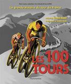 Couverture du livre « Les 100 tours de France ; la grande histoire du tour de France » de  aux éditions Flammarion