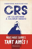 Couverture du livre « CRS ; de Charonne à Charlie Hebdo » de Christophe Marchand-Kiss aux éditions Flammarion