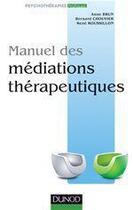 Couverture du livre « Manuel des médiations thérapeutiques » de Anne Brun et Bernard Chouvier et Rene Roussillon aux éditions Dunod