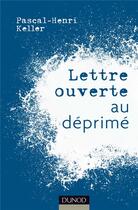 Couverture du livre « Lettre ouverte au déprimé » de Pascal-Henri Keller aux éditions Dunod