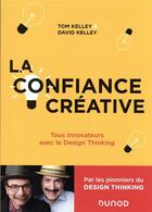 Couverture du livre « La confiance créative : tous innovateurs avec le design thinking » de David Kelley et Tom Kelley aux éditions Dunod