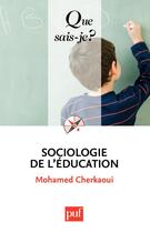 Couverture du livre « Sociologie de l'éducation (8e édition) » de Mohamed Cherkaoui aux éditions Que Sais-je ?