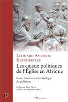 Couverture du livre « Les enjeux politiques de l'Église en Afrique » de Katchekpele Leonard aux éditions Cerf