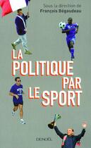 Couverture du livre « La politique par le sport » de Francois Begaudeau aux éditions Denoel