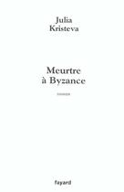 Couverture du livre « Meurtre a byzance » de Julia Kristeva aux éditions Fayard