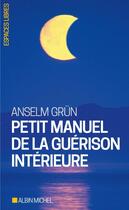 Couverture du livre « Petit manuel de la guérison intérieure » de Anselm Grun aux éditions Albin Michel