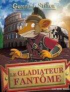 Couverture du livre « Geronimo Stilton Tome 87 : le gladiateur fantôme » de Geronimo Stilton aux éditions Albin Michel