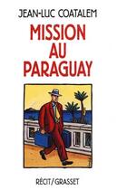 Couverture du livre « Mission au Paraguay Récit de voyage en Amérique du Sud » de Jean-Luc Coatalem aux éditions Grasset