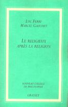 Couverture du livre « Le religieux apres la religion » de Ferry/Gauchet aux éditions Grasset Et Fasquelle