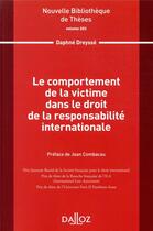 Couverture du livre « Le comportement de la victime dans le droit de la responsabilité internationale » de Jean Combacau et Daphne Dreysse aux éditions Dalloz