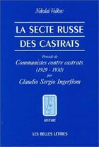 Couverture du livre « Secte russe des castrats (La) : Précédé de Communistes contre castrats (1929-1930) par C. Ingerflom. » de Nikolaj M. Volkov aux éditions Belles Lettres