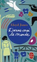 Couverture du livre « Donne-moi le monde » de Lloyd Jones aux éditions Le Livre De Poche