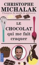 Couverture du livre « Le chocolat qui me fait craquer » de Christophe Michalak aux éditions Pocket