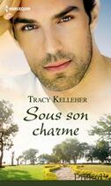 Couverture du livre « Sous son charme » de Tracy Kelleher aux éditions Harlequin