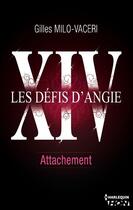 Couverture du livre « Les défis d'Angie t.14 ; attachement » de Gilles Milo-Vaceri aux éditions Hqn