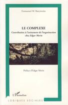 Couverture du livre « Le complexe ; contribution à l'avènement de l'organisaction chez Edgar Morin » de Emmanuel Banywesize aux éditions L'harmattan